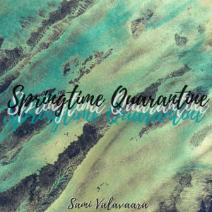 Listen to Springtime Quarantine song with lyrics from Sami Valavaara