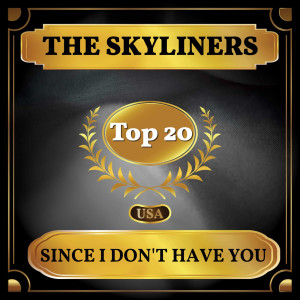 收聽The Skyliners的Since I Don't Have You歌詞歌曲