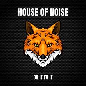 Do It To It dari House Of Noise