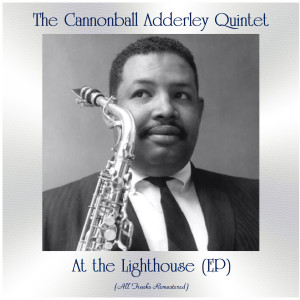 Album At the Lighthouse (EP) (All Tracks Remastered) from The Cannonball Adderley Quintet