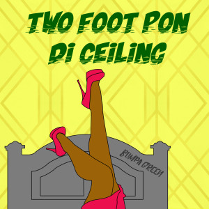 ดาวน์โหลดและฟังเพลง Two Foot Pon Di Ceiling พร้อมเนื้อเพลงจาก Bumpa Green