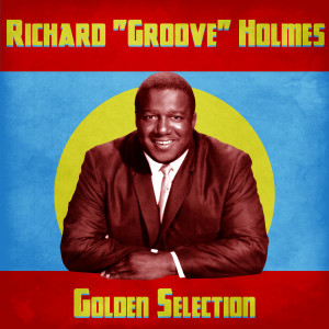 Richard "Groove" Holmes的專輯Golden Selection (Remastered)
