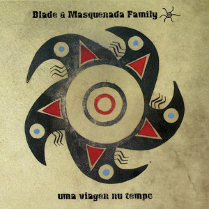 BLADE & MASQUENADA FAMILY的專輯Uma Viagen Nu Tempo