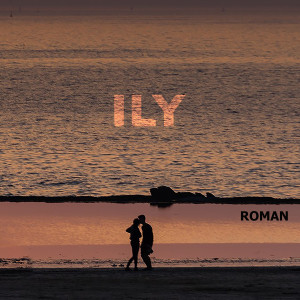 收听Roman的Ily (Explicit)歌词歌曲