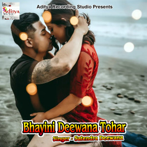 Listen to Bhayini Deewana Tohar song with lyrics from Satendra Deewana