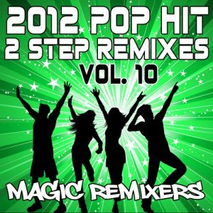 อัลบัม 2012 Pop Hit 2-Step Remixes, Vol. 10 (Explicit) ศิลปิน Magic Remixers