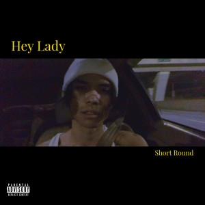 收聽Short Round的Hey Lady (Explicit)歌詞歌曲