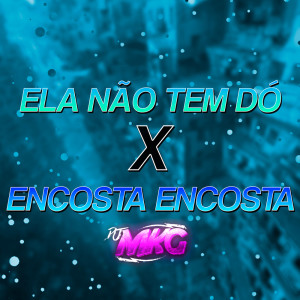 Album ELA NÃO TEM DÓ X ENCOSTA ENCOSTA (Explicit) from 