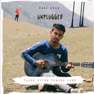 Listen to Tujhe Kitna Chahne Lage (Unplugged Cover) song with lyrics from Rahi Khan