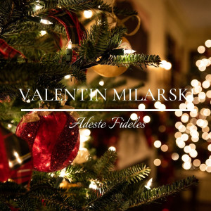 收聽Valentin Milarski的Adeste Fideles歌詞歌曲
