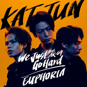 KAT-TUN的專輯We Just Go Hard feat. AK-69 / EUPHORIA