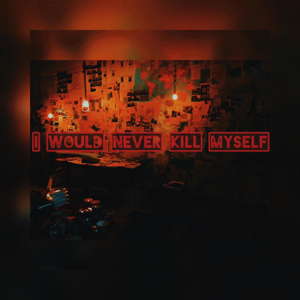 I would never kill myself (Explicit)