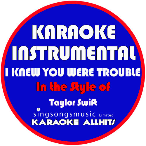 I Knew You Were Trouble (In the Style of Taylor Swift) [Karaoke Instrumental Version] (Karaoke Instrumental Version)