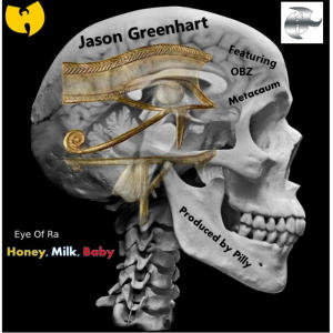 Album Eye of Ra, Honey, Milk, Baby (feat. Metacaum, The OBZ & Pilly Idol) from Jason Greenhart