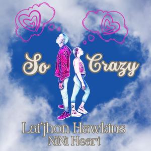Lai'jhon Hawkins的專輯So Crazy (feat. Nini Heart)