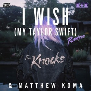 ดาวน์โหลดและฟังเพลง I Wish (My Taylor Swift) (East & Young Remix) (Explicit) พร้อมเนื้อเพลงจาก The Knocks