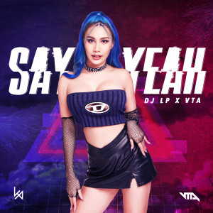 Listen to Say Yeah song with lyrics from Dj LP