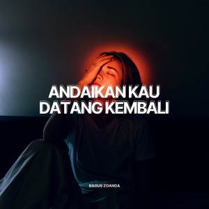 Dengarkan lagu Andaikan Kau Datang Kembali (Remix) nyanyian Bagus Zoanda dengan lirik