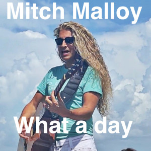 ดาวน์โหลดและฟังเพลง What a Day พร้อมเนื้อเพลงจาก Mitch Malloy