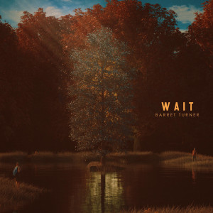 Listen to Wait song with lyrics from Barret Turner