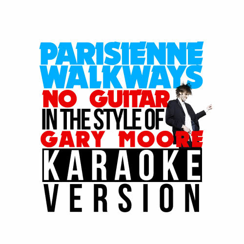 Parisienne Walkways (No Guitar) [In the Style of Gary Moore] [Karaoke Version] (Karaoke Version 丨 In the Style of Gary Moore)