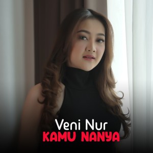 Dengarkan Kamu Nanya lagu dari Veni Nur dengan lirik