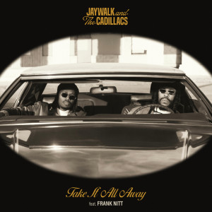 Jaywalk and The Cadillacs的專輯Take It All Away