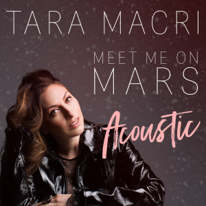 Dengarkan lagu Meet Me on Mars (Acoustic) nyanyian Tara Macri dengan lirik