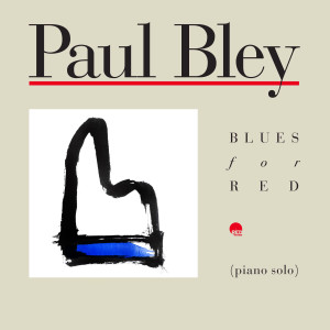 Paul Bley的专辑Blues for Red (2023 Remastered)