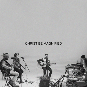 I Am They的專輯Christ Be Magnified (Song Session)