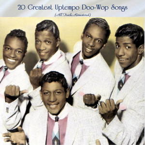 Album 20 Greatest Uptempo Doo-Wop Songs (All Tracks Remastered) oleh Various Artists