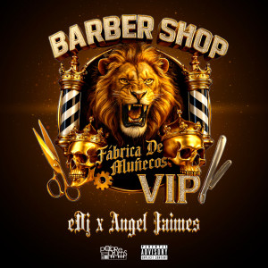 收听eDj的Barber Shop / Fabrica De Muñecos / VIP (Explicit)歌词歌曲