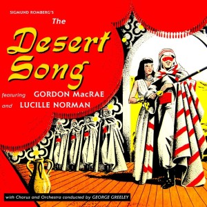 Listen to The Desert Song, Act I: Overture - Prologue - "Riff Song" - "Why Did We Marry Soldiers?" - "French Military Marching Song" - "Romance" - "Then You'll Know" - "The Desert Song" song with lyrics from Lucille Norman
