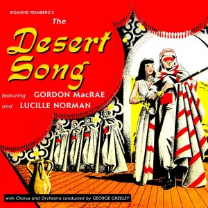 Listen to The Desert Song, Act II: "Let Love Come" - "One Flower" - "One Alone" - Duet - "Sabre Song" - Finale song with lyrics from Lucille Norman