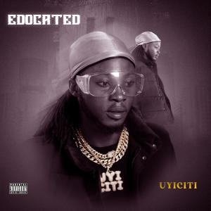收聽UyiCiti的Edocated (feat. One touch & Xbaba Lewis) (Explicit)歌詞歌曲
