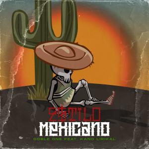 อัลบัม Estilo Mexicano (feat. Kano Lirikal Oficial) (Explicit) ศิลปิน Doble ONE Flow Letal