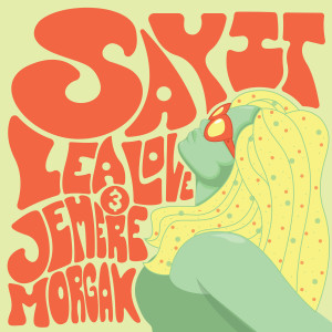 ดาวน์โหลดและฟังเพลง Say It พร้อมเนื้อเพลงจาก Lea Love