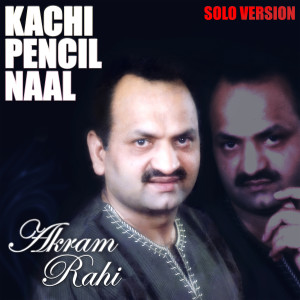 Akram Rahi的專輯Kachi Pencil Naal (Solo Version)