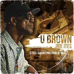 Album Still Chanting Rub-A-Dub oleh U Brown