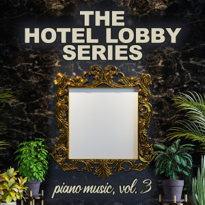 Album The Hotel Lobby Series: Piano Music, Vol. 3 from Various Artists