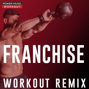 收聽Power Music Workout的Franchise (Extended Workout Remix 128 BPM)歌詞歌曲
