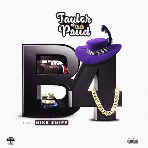 Listen to B 4 (Explicit) song with lyrics from Taylor Paiid
