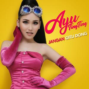 收聽Ayu Ting Ting的Jangan Gitu Dong歌詞歌曲