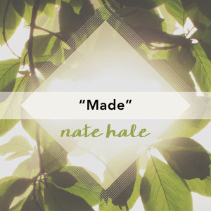 ดาวน์โหลดและฟังเพลง Made พร้อมเนื้อเพลงจาก Nate Hale