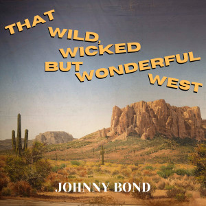 อัลบัม That Wild, Wicked But Wonderful West ศิลปิน Johnny Bond