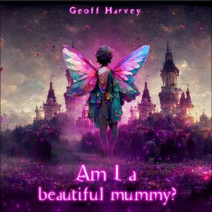 Album Am I a Beautiful Mummy? oleh Geoff Harvey
