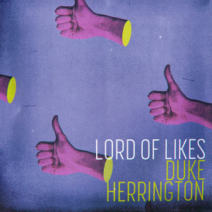 Listen to Lord of Likes song with lyrics from Duke Herrington
