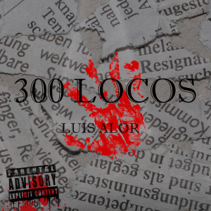 Dengarkan lagu 300 Locos (Explicit) nyanyian Luis Alor dengan lirik