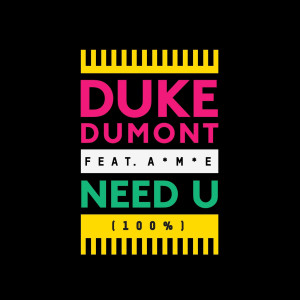 收聽Duke Dumont的Need U (100%) (Artful Bootleg Mix)歌詞歌曲
