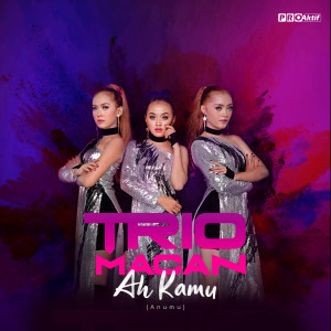 收听Trio Macan的Ah Kamu (Anumu)歌词歌曲
